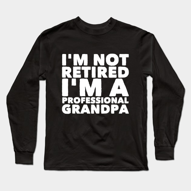 I'm not retired I'm a professional grandpa Long Sleeve T-Shirt by captainmood